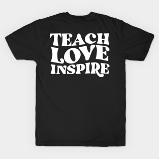 Teach love inspire teacher appreciation gift T-Shirt